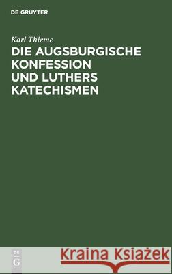 Die Augsburgische Konfession Und Luthers Katechismen: Auf Theologische Gegenwartswerte Untersucht Karl Thieme 9783111312521 De Gruyter - książka