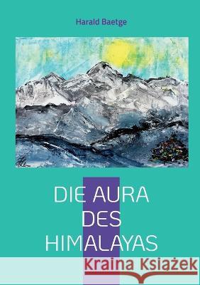 Die Aura des Himalayas Harald Baetge 9783756224272 Bod - Books on Demand - książka