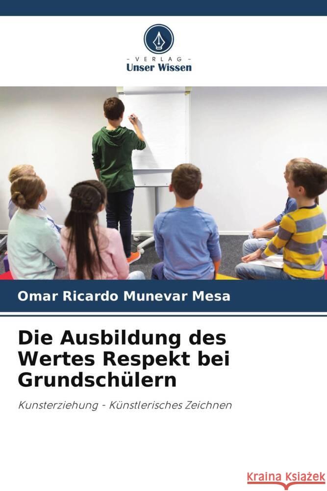 Die Ausbildung des Wertes Respekt bei Grundschülern Munévar Mesa, Omar Ricardo 9786206498889 Verlag Unser Wissen - książka