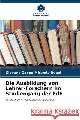 Die Ausbildung von Lehrer-Forschern im Studiengang der EdF Zappe Miranda Roqui, Giovana 9786208785840 Verlag Unser Wissen - książka
