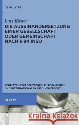 Die Auseinandersetzung einer Gesellschaft oder Gemeinschaft nach § 84 InsO Köster, Lutz 9783110247985 Gruyter - książka
