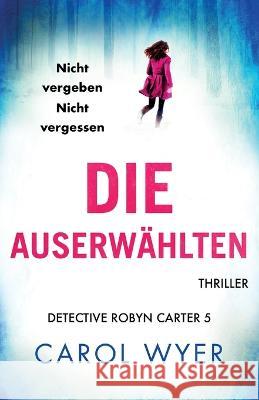 Die Auserwählten: Thriller Wyer, Carol 9781803144306 Bookouture - książka