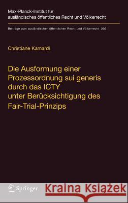 Die Ausformung Einer Prozessordnung Sui Generis Durch Das Icty Unter Berücksichtigung Des Fair-Trial-Prinzips Kamardi, Christiane 9783540886129 Springer - książka