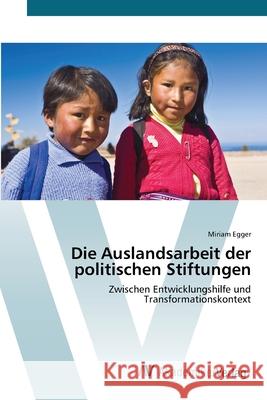 Die Auslandsarbeit der politischen Stiftungen Egger, Miriam 9783639416237 AV Akademikerverlag - książka