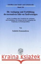 Die Auslegung Und Fortbildung Des Normativen Teils Von Tarifvertragen: Auf Der Grundlage Eines Vergleichs Der Auslegung Und Fortbildung Von Gesetzen M Kamanabrou, Sudabeh 9783428091591 Duncker & Humblot - książka