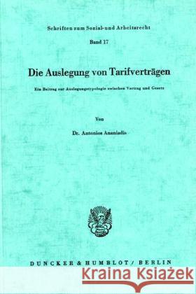 Die Auslegung Von Tarifvertragen: Ein Beitrag Zur Auslegungstypologie Zwischen Vertrag Und Gesetz Ananiadis, Antonios 9783428031931 Duncker & Humblot - książka