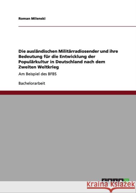 Die ausländischen Militärradiosender und ihre Bedeutung für die Entwicklung der Populärkultur in Deutschland nach dem Zweiten Weltkrieg: Am Beispiel d Wiesert, Martin Philipp 9783640973828 Grin Verlag - książka