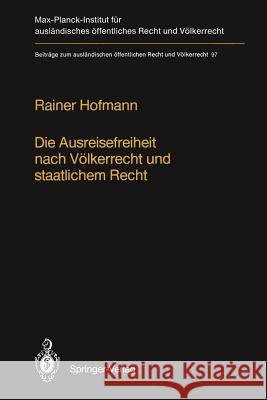Die Ausreisefreiheit Nach Völkerrecht Und Staatlichem Recht / The Right to Leave in International and National Law Hofmann, Rainer 9783642456442 Springer - książka