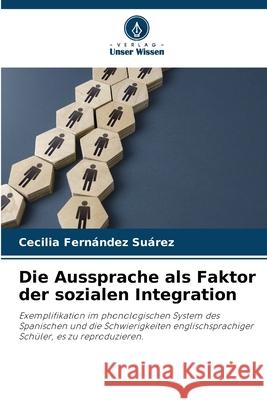 Die Aussprache als Faktor der sozialen Integration Fernández Suárez, Cecilia 9786208974978 Verlag Unser Wissen - książka