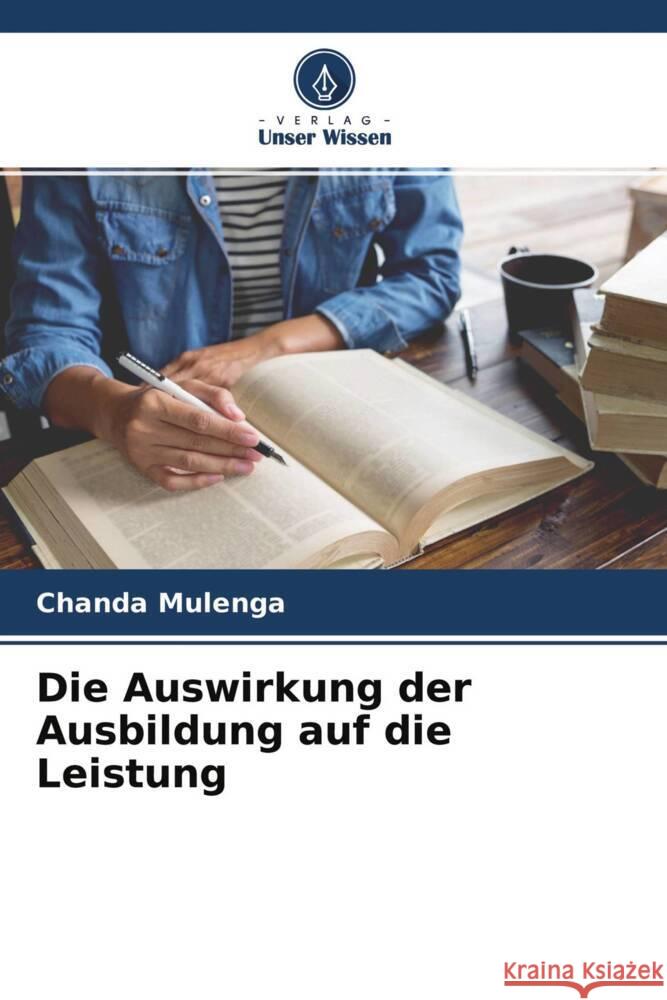 Die Auswirkung der Ausbildung auf die Leistung Mulenga, Chanda 9786204756295 Verlag Unser Wissen - książka