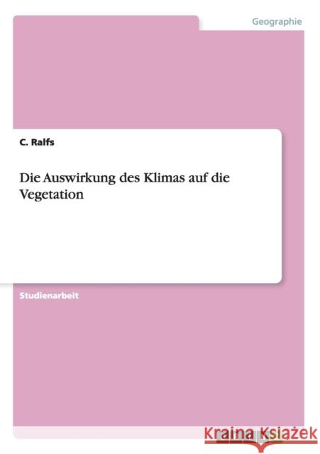 Die Auswirkung des Klimas auf die Vegetation C Ralfs   9783656736486 Grin Verlag Gmbh - książka