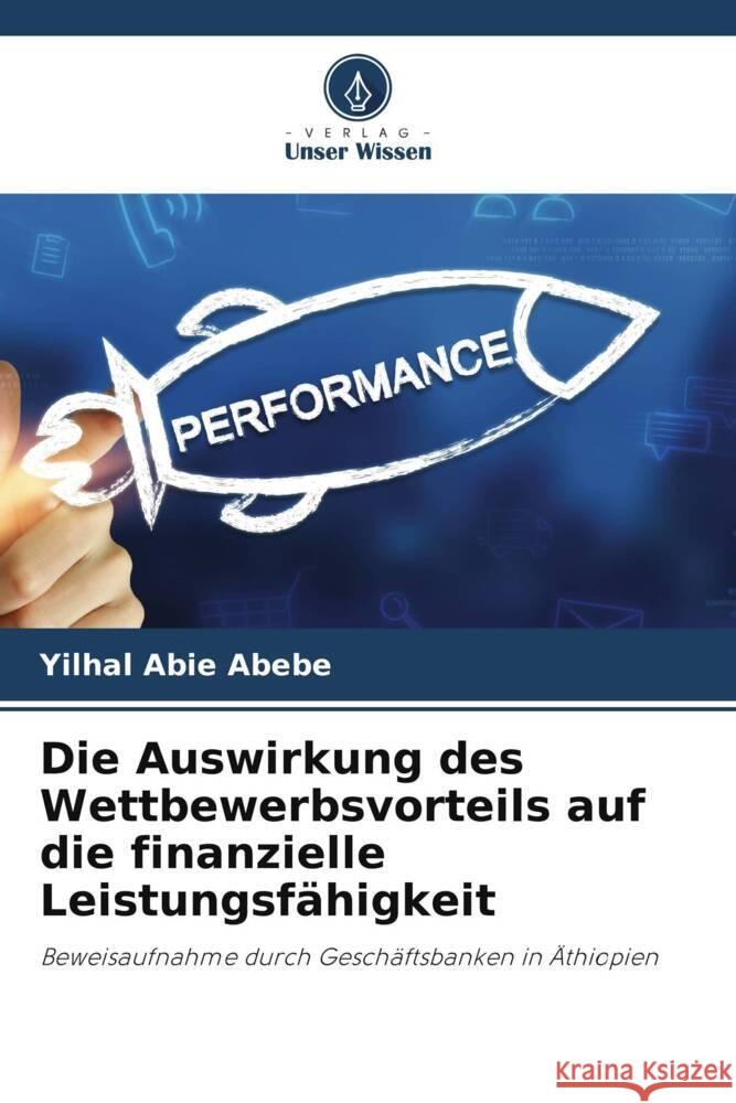 Die Auswirkung des Wettbewerbsvorteils auf die finanzielle Leistungsfähigkeit Abebe, Yilhal Abie 9786208190705 Verlag Unser Wissen - książka