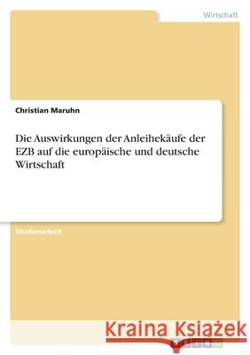 Die Auswirkungen der Anleihekäufe der EZB auf die europäische und deutsche Wirtschaft Maruhn, Christian 9783346444189 Grin Verlag - książka