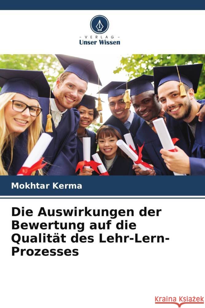 Die Auswirkungen der Bewertung auf die Qualität des Lehr-Lern-Prozesses Kerma, Mokhtar 9786204834412 Verlag Unser Wissen - książka