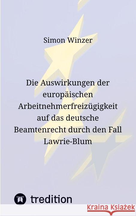 Die Auswirkungen der europäischen Arbeitnehmerfreizügigkeit auf das deutsche Beamtenrecht durch den Fall Lawrie-Blum Winzer, Simon 9783384051332 tredition - książka