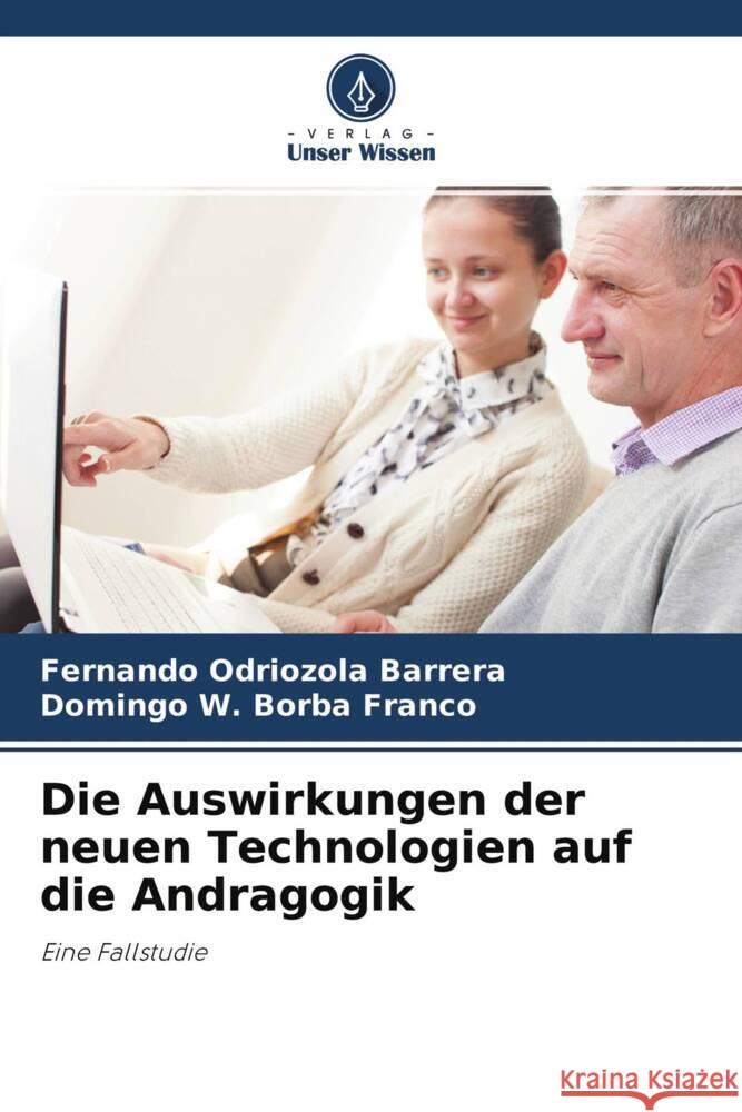 Die Auswirkungen der neuen Technologien auf die Andragogik Odriozola Barrera, Fernando, Borba Franco, Domingo W. 9786204055473 Verlag Unser Wissen - książka