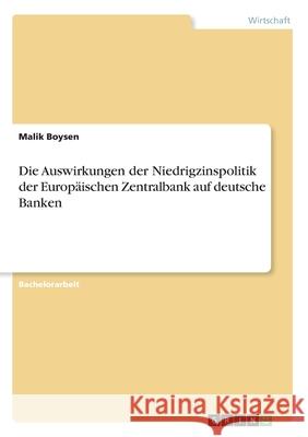 Die Auswirkungen der Niedrigzinspolitik der Europäischen Zentralbank auf deutsche Banken Boysen, Malik 9783346253095 GRIN Verlag - książka