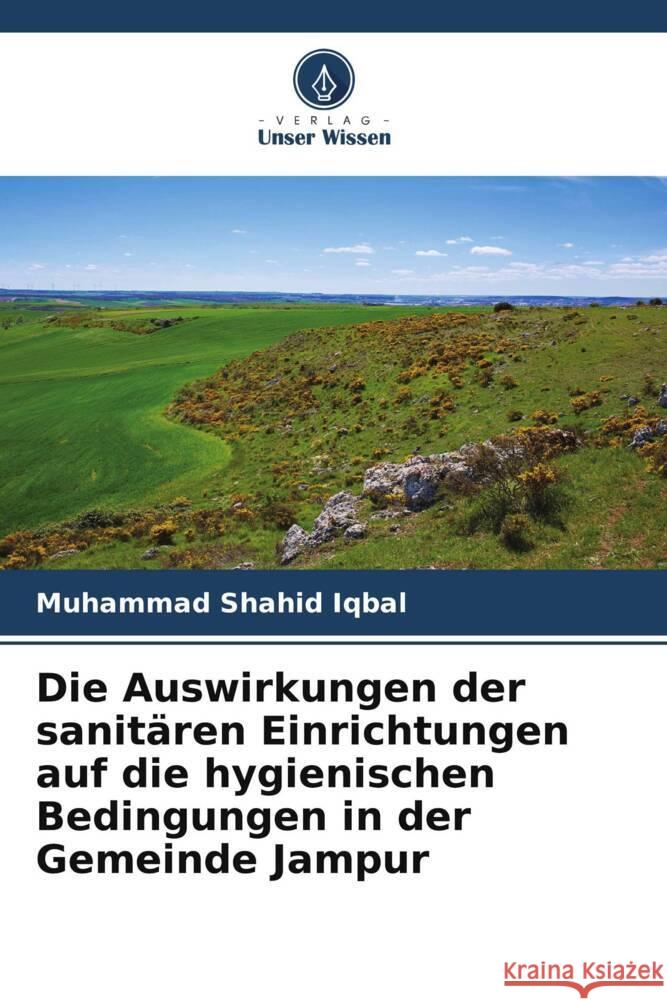 Die Auswirkungen der sanitären Einrichtungen auf die hygienischen Bedingungen in der Gemeinde Jampur Iqbal, Muhammad Shahid 9786208226879 Verlag Unser Wissen - książka