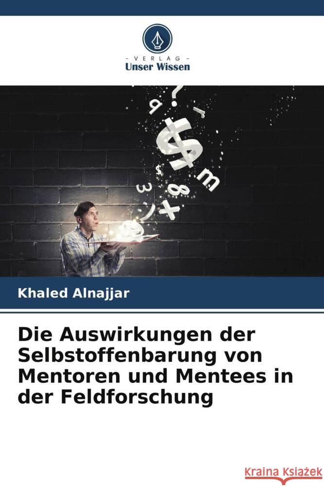 Die Auswirkungen der Selbstoffenbarung von Mentoren und Mentees in der Feldforschung Khaled Alnajjar 9786208128081 Verlag Unser Wissen - książka