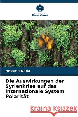 Die Auswirkungen der Syrienkrise auf das internationale System Polarität Nada, Nessma 9786208720254 Verlag Unser Wissen - książka