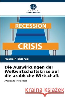 Die Auswirkungen der Weltwirtschaftskrise auf die arabische Wirtschaft Hussein Elasrag 9786203264791 Verlag Unser Wissen - książka