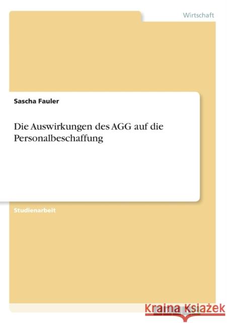 Die Auswirkungen des AGG auf die Personalbeschaffung Sascha Fauler 9783640521029 Grin Verlag - książka