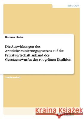 Die Auswirkungen des Antidiskriminierungsgesetzes auf die Privatwirtschaft anhand des Gesetzentwurfes der rot-grünen Koalition Norman Lieske 9783640862399 Grin Verlag - książka