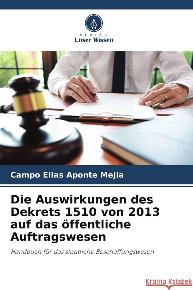 Die Auswirkungen des Dekrets 1510 von 2013 auf das öffentliche Auftragswesen Aponte Mejia, Campo Elias 9786206508823 Verlag Unser Wissen - książka