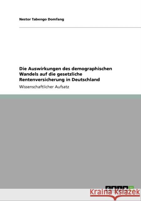 Die Auswirkungen des demographischen Wandels auf die gesetzliche Rentenversicherung in Deutschland Nestor Tabeng 9783640728121 Grin Verlag - książka