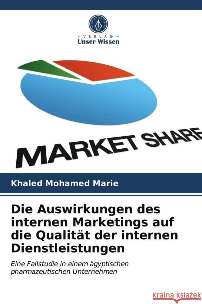 Die Auswirkungen des internen Marketings auf die Qualität der internen Dienstleistungen Marie, Khaled Mohamed 9786204020167 Verlag Unser Wissen - książka