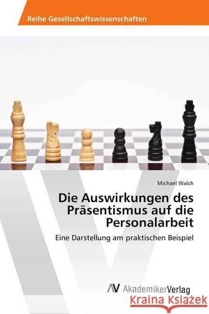 Die Auswirkungen des Präsentismus auf die Personalarbeit : Eine Darstellung am praktischen Beispiel Walch, Michael 9786202215411 AV Akademikerverlag - książka