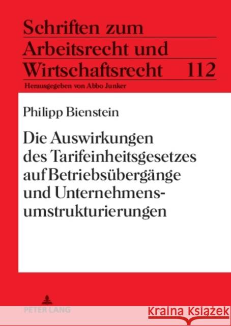 Die Auswirkungen des Tarifeinheitsgesetzes auf Betriebsuebergaenge und Unternehmensumstrukturierungen Abbo Junker Philipp Bienstein 9783631905685 Peter Lang Gmbh, Internationaler Verlag Der W - książka