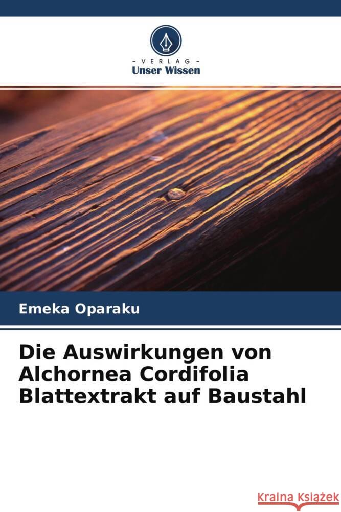 Die Auswirkungen von Alchornea Cordifolia Blattextrakt auf Baustahl Oparaku, Emeka 9786204232683 Verlag Unser Wissen - książka