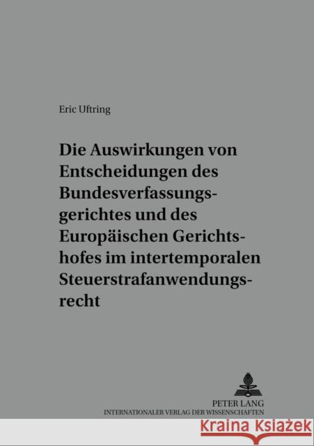 Die Auswirkungen Von Entscheidungen Des Bundesverfassungsgerichtes Und Des Europaeischen Gerichtshofes Im Intertemporalen Steuerstrafanwendungsrecht: Prof Dr Klaus Laubenthal Ri 9783631396308 Lang, Peter, Gmbh, Internationaler Verlag Der - książka