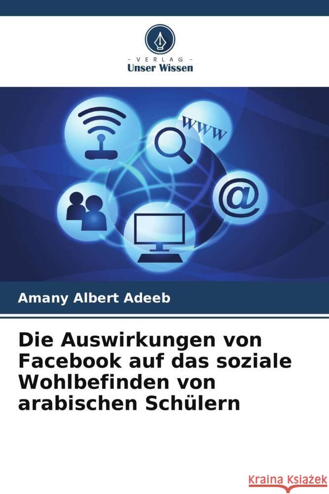 Die Auswirkungen von Facebook auf das soziale Wohlbefinden von arabischen Sch?lern Amany Albert Adeeb 9786206915461 Verlag Unser Wissen - książka