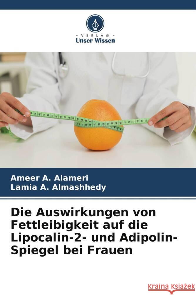 Die Auswirkungen von Fettleibigkeit auf die Lipocalin-2- und Adipolin-Spiegel bei Frauen A. Alameri, Ameer, A. Almashhedy, Lamia 9786204932828 Verlag Unser Wissen - książka