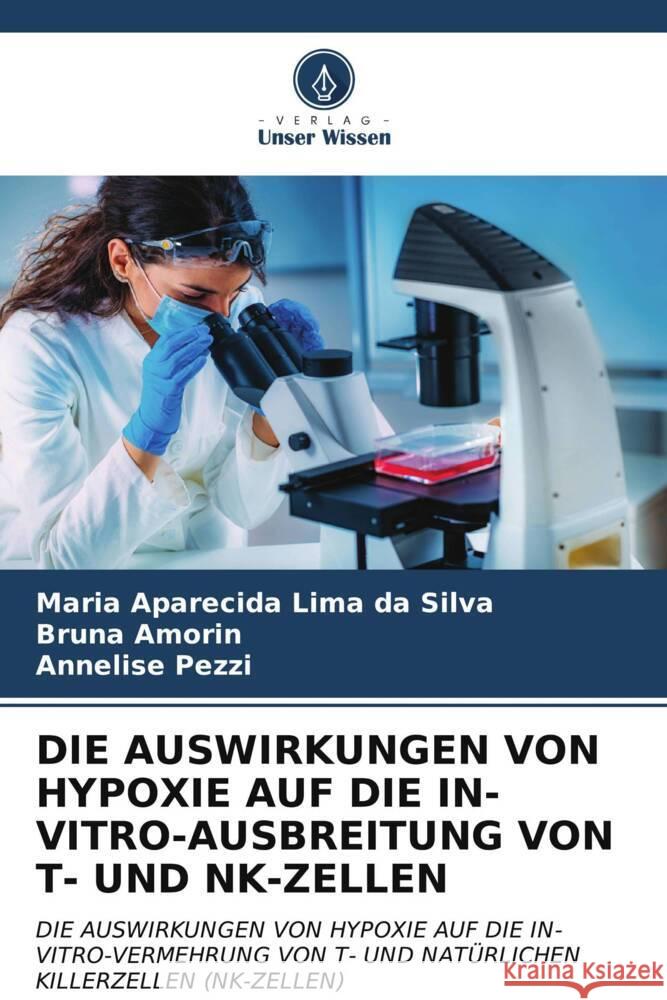 DIE AUSWIRKUNGEN VON HYPOXIE AUF DIE IN-VITRO-AUSBREITUNG VON T- UND NK-ZELLEN Lima da Silva, Maria Aparecida, Amorin, Bruna, Pezzi, Annelise 9786206944980 Verlag Unser Wissen - książka