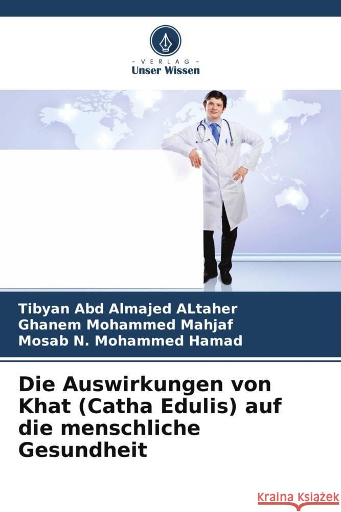 Die Auswirkungen von Khat (Catha Edulis) auf die menschliche Gesundheit Abd Almajed ALtaher, Tibyan, Mohammed Mahjaf, Ghanem, N. Mohammed Hamad, Mosab 9786206415978 Verlag Unser Wissen - książka