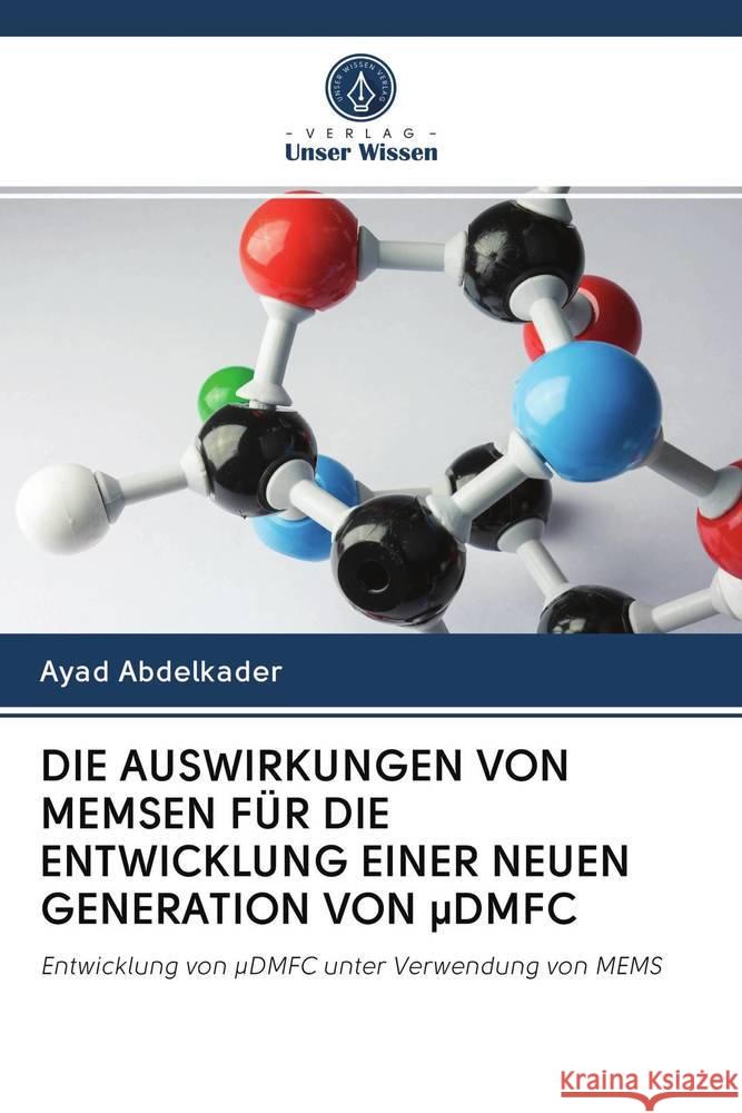 DIE AUSWIRKUNGEN VON MEMSEN FÜR DIE ENTWICKLUNG EINER NEUEN GENERATION VON µDMFC Abdelkader, Ayad 9786202752558 Verlag Unser Wissen - książka