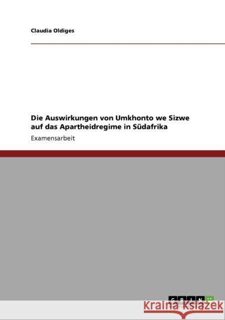 Die Auswirkungen von Umkhonto we Sizwe auf das Apartheidregime in Südafrika Oldiges, Claudia 9783640522873 Grin Verlag - książka