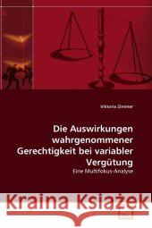 Die Auswirkungen wahrgenommener Gerechtigkeit bei variabler Vergütung : Eine Multifokus-Analyse Zimmer, Viktoria 9783639227055 VDM Verlag Dr. Müller - książka