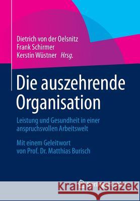 Die Auszehrende Organisation: Leistung Und Gesundheit in Einer Anspruchsvollen Arbeitswelt Von Der Oelsnitz, Dietrich 9783658053062 Springer Gabler - książka