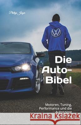 Die Auto-Bibel: Motoren, Tuning, Performance und die Autoszene Philipp Jäger 9781701560208 Independently Published - książka