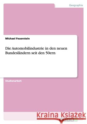 Die Automobilindustrie in den neuen Bundesländern seit den 50ern Michael Feuerstein 9783640325429 Grin Verlag - książka