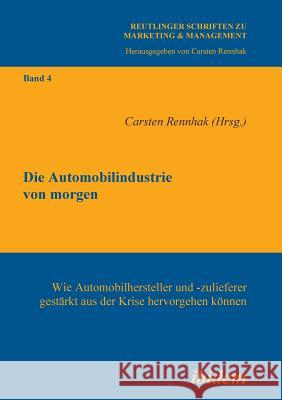 Die Automobilindustrie von morgen. Wie Automobilhersteller und -zulieferer gest�rkt aus der Krise hervorgehen k�nnen Carsten Rennhak 9783838200125 Ibidem Press - książka