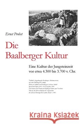 Die Baalberger Kultur: Eine Kultur der Jungsteinzeit vor etwa 4.300 bis 3.700 v. Chr. Ernst Probst 9781074770808 Independently Published - książka