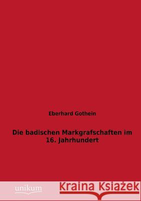 Die badischen Markgrafschaften im 16. Jahrhundert Gothein, Eberhard 9783845725192 UNIKUM - książka