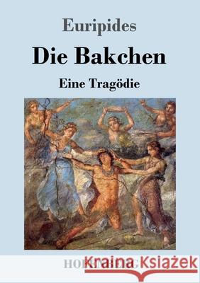 Die Bakchen: Eine Tragödie Euripides 9783743738287 Hofenberg - książka