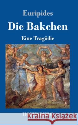 Die Bakchen: Eine Tragödie Euripides 9783743738294 Hofenberg - książka