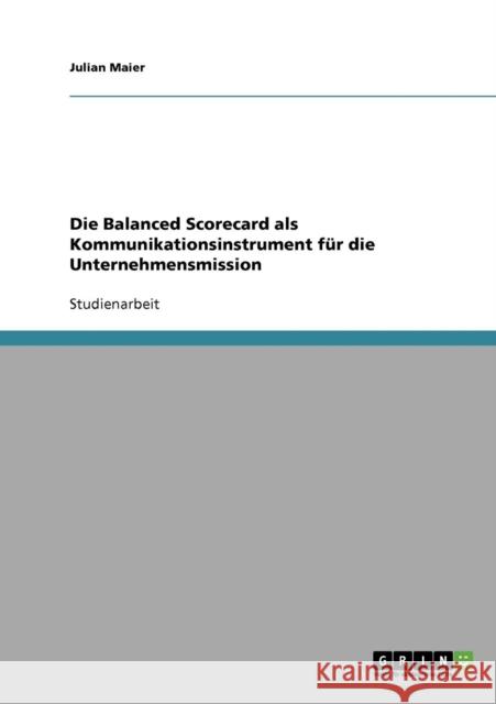 Die Balanced Scorecard als Kommunikationsinstrument für die Unternehmensmission Maier, Julian 9783638929516 Grin Verlag - książka